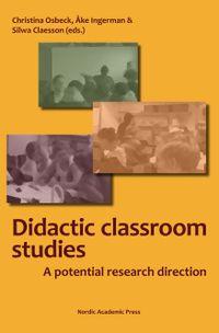 Didactic classroom studies : a potential research direction; Christina Osbeck, Silwa Claesson, Åke Ingerman; 2018