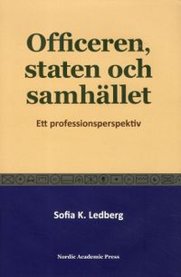 Officeren, staten och samhället : Ett professionsperspektiv; Sofia K. Ledberg; 2019