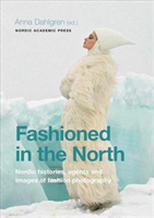 Fashioned in the North : nordic histories, agents and images of fashion photography; Anna Dahlgren; 2020