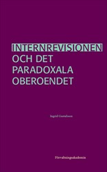 Internrevisionen och det paradoxala oberoendet; Ingrid Gustafsson; 2019