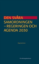 Den svåra samordningen : Regeringen och Agenda 2030; Bengt Jacobsson; 2019