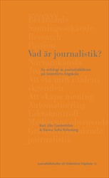 Vad är journalistik? : en antologi av journalistiklärare på Södertörns högskola; Elin Gardeström, Hanna Sofia Rehnberg; 2020