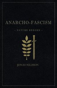 Anarcho-fascism : nature reborn; Jonas Nilsson; 2017