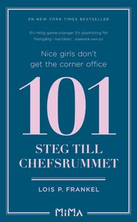 Nice girls don't get the corner office : 101 steg till chefsrummet; Lois P. Frankel; 2019