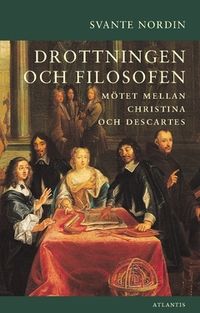 Drottningen och filosofen : mötet mellan Christina och Descartes; Svante Nordin; 2018