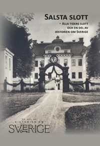 Salsta slott - Alla tiders slott och en del av historien om Sverige; Niclas Malmberg, Hanna Bendz, Linda Karlsberg, Juni Rosenkvist Malmberg; 2023