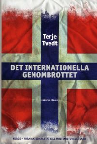 Det internationella genombrottet : Norge från nationalstat till multikultir; Terje Tvedt; 2019