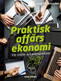 Praktisk affärsekonomi : för chefer och entreprenörer; Jeanette Berggård; 2018