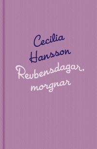 Revbensdagar, morgnar; Cecilia Hansson; 2002
