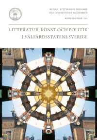 Litteratur, konst och politik i välfärdsstatens Sverige; Erik Erlanson, Jon Helgason, Peter Henning, Linnéa Lindsköld; 2024