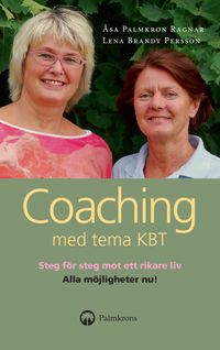 Coaching med tema KBT : en handbok och självhjälpsbok; Åsa Palmkron Ragnar, Lena Brandt Persson; 2019