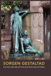 Sorgen gestaltad : svensk gravskulptur och dess skulptörer; Berit Linden; 2021