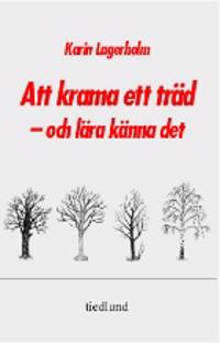 Att krama ett träd - och lära känna det; Karin Lagerholm; 2000