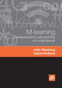 M-learning : kunskapsbaserad marknadsföring och mobilt lärande; John Steinberg, Tobias Hedlund; 2010
