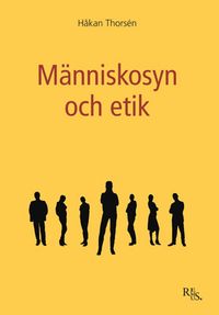 Människosyn och etik; Håkan Thorsén; 2008