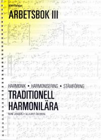 Traditionell harmonilära : harmonik, harmonisering, stämföring. Arbetsbok 3; Roine Jansson, Ulla-Britt Åkerberg; 1995
