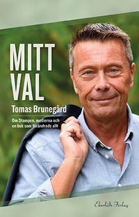 Mitt val Om Stampen, medierna och boken som förändrade allt; Tomas Brunegård; 2019