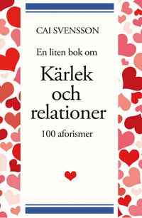 En liten bok om kärlek och relationer; Cai Svensson; 2020