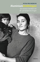 Aluminiumdrottningen : Sex kvinnor berättar om de rysk-tjetjenska krigen; Petra Procházková; 2006
