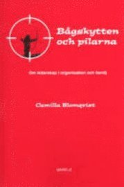 Bågskytten och pilarna: om ledarskap i organisation och familj; Camilla Blomqvist; 2003