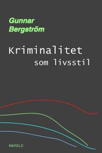 Kriminalitet som livsstil; Gunnar Bergström; 2004