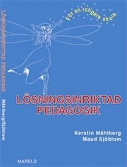 Lösningsinriktad pedagogik : för en roligare skola; Kerstin Måhlberg, Maud Sjöblom; 2009