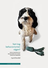 Vart tog behaviorismen vägen?; Ingrid Bosseldal; 2019