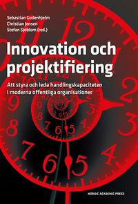Innovation och projektifiering: Att styra och leda handlingskapaciteten i moderna offentliga organisationer
                E-bok; Sebastian Godenhjelm, Christian Jensen, Stefan Sjöblom; 2020