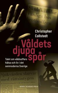 Våldets djupa spår: Talet om våldsoffers hälsa och liv i det senmoderna Sverige
                E-bok; Christopher Collstedt; 2021