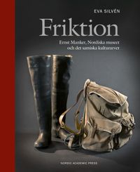 Friktion : Ernst Manker, Nordiska museet och det samiska kulturarvet; Eva Silvén; 2021
