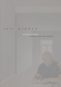 Anti/minnen : samtal med Lars Norén; Mikael van Reis; 2023