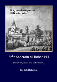 Från Söderala till Bishop Hill : och en ängel tog mig vid handen - jansonismen  1843-1846; Jan Erik Hallström; 2023