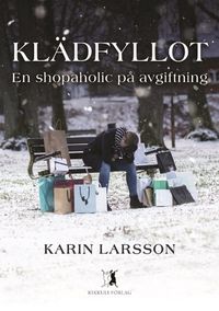 Klädfyllot - en shopaholic på avgiftning; Karin Larsson; 2021