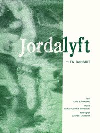 Jordalyft : en dansrit; Maria Hulthén Birkeland, Lars Björklund, Elisabet Jansson; 2023