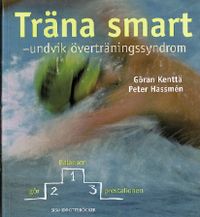 Träna smart : undvik överträningssyndrom; Göran Kenttä, Peter Hassmén; 1999