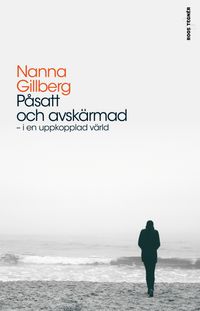 Påsatt och avskärmad : i en uppkopplad värld; Nanna Gillberg; 2019