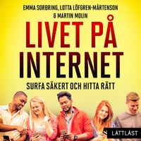 Livet på internet ? Surfa säkert och hitta rätt (lättläst)
                Ljudbok; Emma Sorbring, Lotta Löfgren-Mårtensson, Martin Molin; 2022