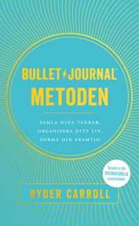 Bullet journal-metoden : samla dina tankar, organisera ditt liv, forma din framtid; Ryder Carroll; 2020
