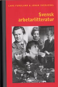 Svensk arbetarlitteratur; Lars Furuland, Johan Svedjedal; 2006