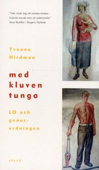 Med kluven tunga : LO och genusordningen; Yvonne Hirdman; 2001