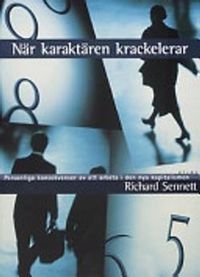 När karaktären krackelerar : personliga konsekvenser av att arbeta i den nya kapitalismen; Richard Sennett; 1999