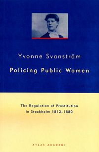 Policing public women; Yvonne Svanström; 2000