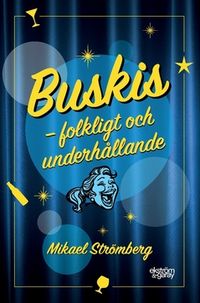 Buskis : folkligt och underhållande; Mikael Strömberg; 2020