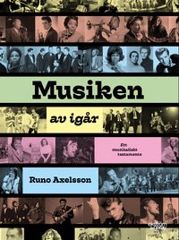 Musiken av igår : ett musikaliskt testamente; Runo Axelsson; 2020