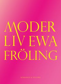 Moder Liv; Ewa Fröling; 2021