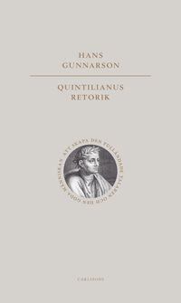 Quintilianus retorik : att skapa den fulländade talaren och den goda männ; Hans Gunnarson; 2021