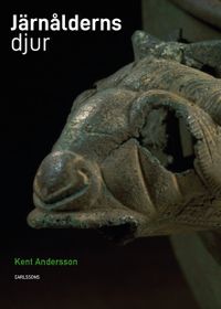 Järnålderns djur : i verklighet och saga; Kent Andersson; 2021