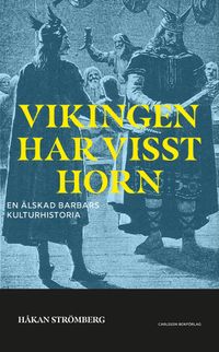 Vikingen har visst horn : en älskad barbars historia; Håkan Strömberg; 2021