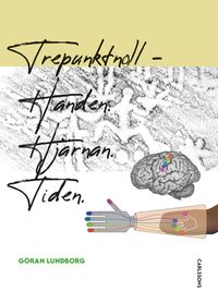 Tre punkt noll : handen, hjärnan, tiden; Göran Lundborg; 2022