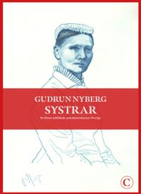 Systrar : de första utbildade sjuksköterskorna i Sverige; Gudrun Nyberg; 2022